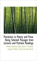 Patriotism in Poetry and Prose Being Selected Passages from Lectures and Patriotic Readings