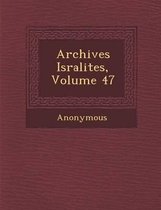 Archives Isra Lites, Volume 47