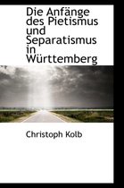 Die Anfange Des Pietismus Und Separatismus in Wurttemberg