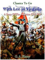 Classics To Go - With Lee in Virginia - a story of the American Civil War