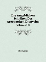 Die Angeblichen Schriften Des Areopagiten Dionysius Volumes 1-2