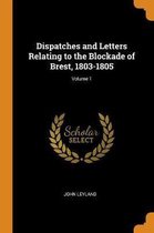 Dispatches and Letters Relating to the Blockade of Brest, 1803-1805; Volume 1