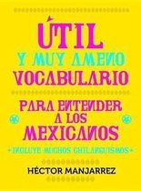 Util y Muy Ameno Vocabulario Para Entender a Los Mexicanos