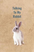 Talking To My Rabbit