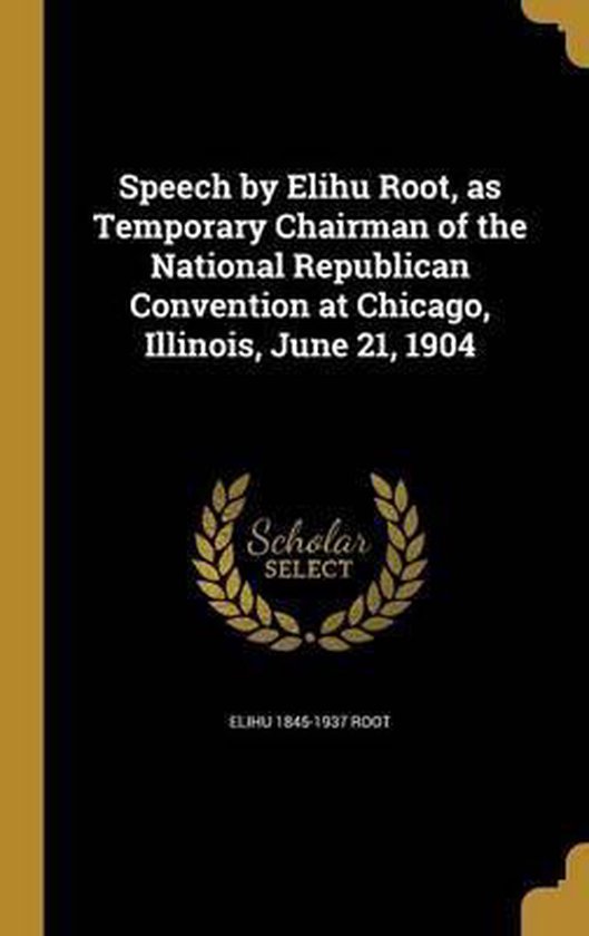 Speech by Elihu Root, as Temporary Chairman of the National Republican