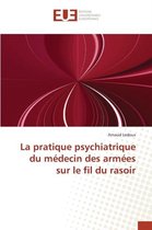Omn.Univ.Europ.-La Pratique Psychiatrique Du Médecin Des Armées Sur Le Fil Du Rasoir