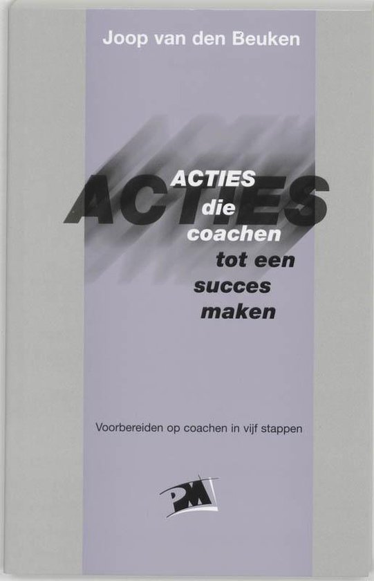Cover van het boek 'Acties die coachen tot een succes maken / druk 1' van Joop van den Beuken