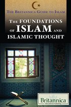 The Britannica Guide to Islam - The Foundations of Islam and Islamic Thought