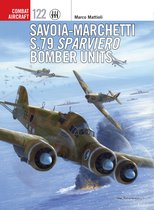 Combat Aircraft 122 - Savoia-Marchetti S.79 Sparviero Bomber Units
