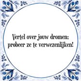 Tegeltje met Spreuk (Tegeltjeswijsheid): Vertel over jouw dromen; probeer ze te verwezenlijken! + Kado verpakking & Plakhanger