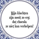 Tegeltje met Spreuk (Tegeltjeswijsheid): Mijn klachten zijn nooit zo erg, dat chocola ze niet kan verhelpen! + Kado verpakking & Plakhanger