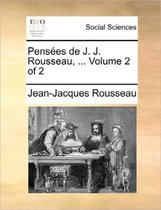 Pensees de J. J. Rousseau, ... Volume 2 of 2