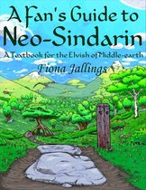 A Fan's Guide to Neo-Sindarin: A Textbook for the Elvish of Middle-earth
