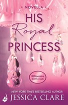 Billionaire Boys Club - His Royal Princess: A Billionaire Boys Club Novella