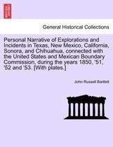 Personal Narrative of Explorations and Incidents in Texas, New Mexico, California, Sonora, and Chihuahua, Connected with the United States and Mexican Boundary Commission, During t