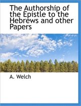 The Authorship of the Epistle to the Hebrews and Other Papers