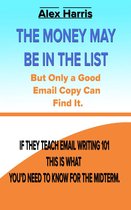 The Money May Be In The List. But Only A Good Email Copy Can Find It -- If They Teach Email Writing 101, This Is What You’d Need To Know For The Midterm.