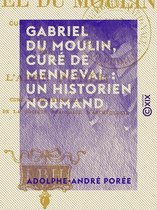 Gabriel Du Moulin, curé de Menneval : un historien normand