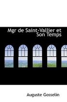Mgr de Saint-Vallier Et Son Temps