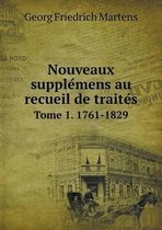 Nouveaux supplémens au recueil de traités Tome 1. 1761-1829