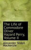 The Life of Commodore Oliver Hazard Perry, Volume II