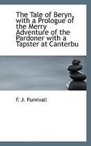 The Tale of Beryn, with a Prologue of the Merry Adventure of the Pardoner with a Tapster at Canterbu