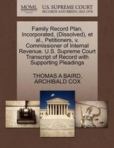 Family Record Plan, Incorporated, (Dissolved), et al., Petitioners, V. Commissioner of Internal Revenue. U.S. Supreme Court Transcript of Record with Supporting Pleadings