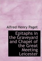 Epitaphs in the Graveyard and Chapel of the Great Meeting Leicester
