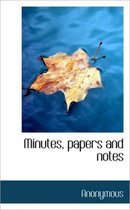 Minutes, Papers and Notes