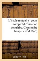 Sciences Sociales- L'Ecole Mutuelle Cours Complet d'Éducation Populaire. Grammaire Française