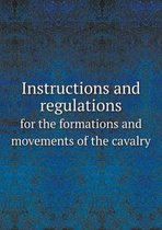 Instructions and regulations for the formations and movements of the cavalry