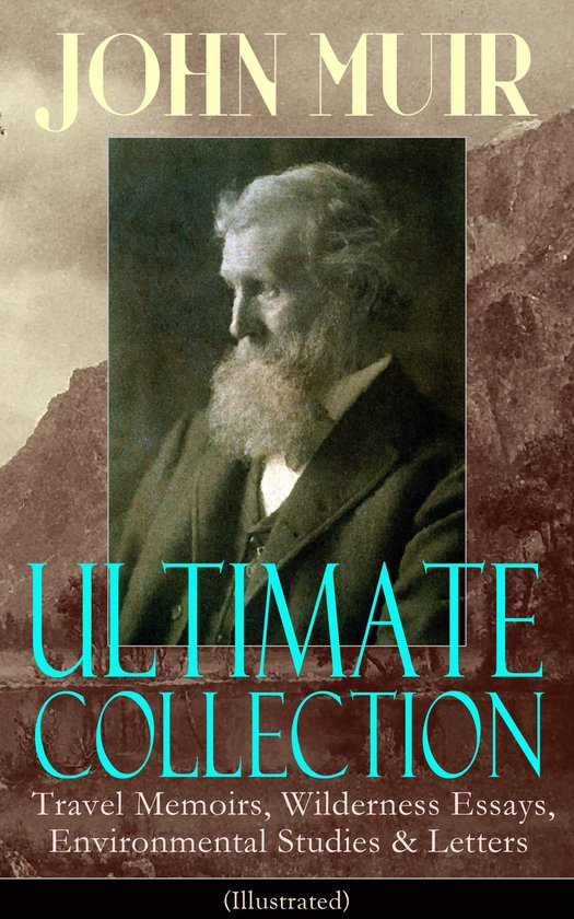 JOHN MUIR Ultimate Collection: Travel Memoirs, Wilderness Es ... - cover