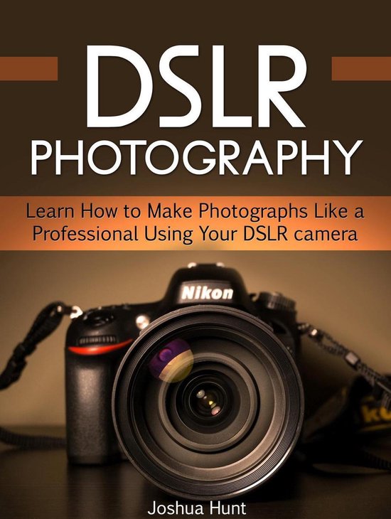 Dslr Photography: Learn How to Make Photographs Like a Profe ... - cover