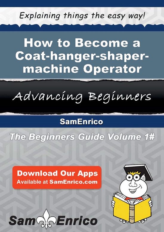 How to Become a Coat-hanger-shaper-machine Operator