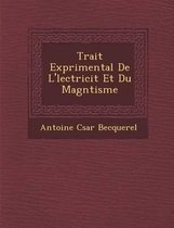 Trait Exp Rimental de L' Lectricit Et Du Magn Tisme