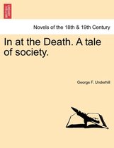 In at the Death. a Tale of Society.
