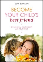 Self-help 3 - Become Your Child's Best Friend: Enhance The Relationship With Your Child