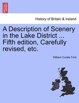 A Description of Scenery in the Lake District ... Fifth Edition, Carefully Revised, Etc.