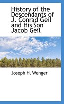 History of the Descendants of J. Conrad Geil and His Son Jacob Geil