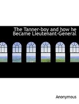 The Tanner-Boy and How He Became Lieutenant-General