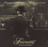 Fairmont Hotels & Resorts: Lounging with Fairmont - A Century of Style