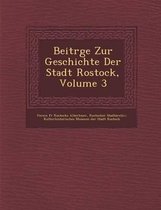 Beitr GE Zur Geschichte Der Stadt Rostock, Volume 3