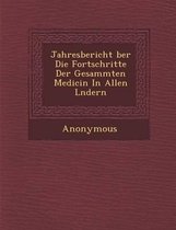 Jahresbericht Ber Die Fortschritte Der Gesammten Medicin in Allen L Ndern