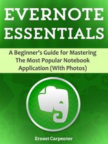 Evernote Essentials: A Beginner's Guide for Mastering The Most Popular Notebook Application (With Photos)