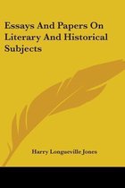 Essays and Papers on Literary and Historical Subjects