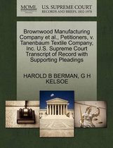 Brownwood Manufacturing Company et al., Petitioners, V. Tanenbaum Textile Company, Inc. U.S. Supreme Court Transcript of Record with Supporting Pleadings