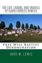 The Life, Labors, and Travels of Elder Charles Bowles