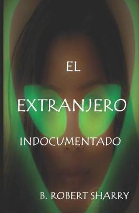 El Extranjero Indocumentado B Robert Sharry 9781726659536 Boeken 0493