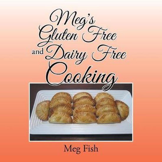 Meg's Gluten Free and Dairy Free Cooking - cover
