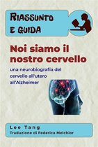 Riassunto e guida 20 - Riassunto E Guida - Noi Siamo Il Nostro Cervello: Una Neurobiografia Del Cervello All'utero All’Alzheimer
